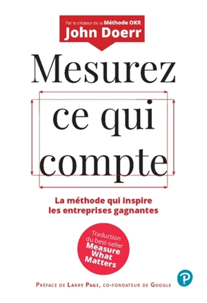 Mesurez ce qui compte : la méthode qui inspire les entreprises gagnantes - John Doerr