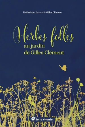 Herbes folles au jardin de Gilles Clément - Frédérique Basset