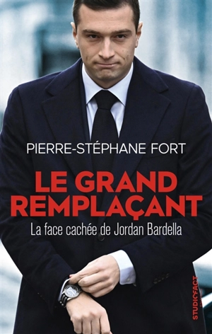 Le grand remplaçant : la face cachée de Jordan Bardella - Pierre-Stéphane Fort