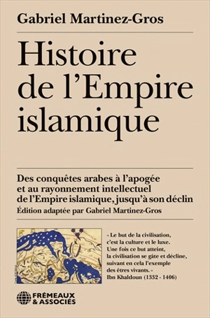 Histoire de l'Empire islamique : des conquêtes arabes à l'apogée et au rayonnement intellectuel de l'Empire islamique, jusqu'à son déclin - Gabriel Martinez-Gros