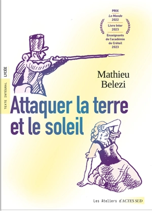 Attaquer la Terre et le Soleil : texte intégral, lycée - Mathieu Belezi