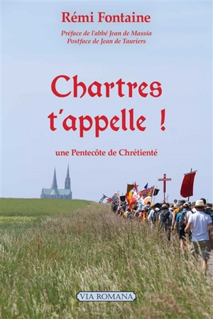 Chartres t'appelle ! : une Pentecôte de chrétienté - Rémi Fontaine