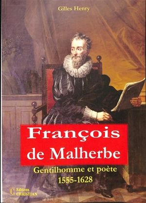 François de Malherbe : gentilhomme et poète : 1555-1628 - Gilles Henry