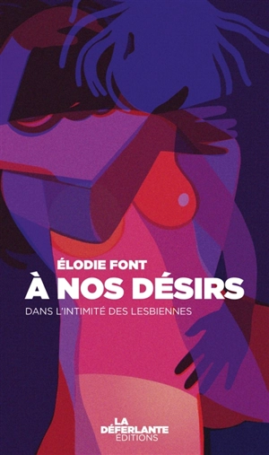 A nos désirs : dans l'intimité des lesbiennes - Elodie Font