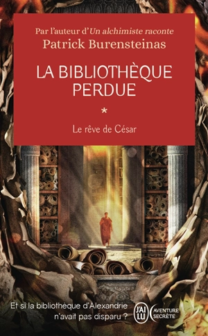 La bibliothèque perdue : le rêve de César - Patrick Burensteinas