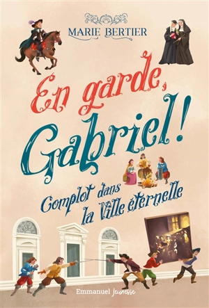 En garde, Gabriel !. Vol. 2. Complot dans la ville éternelle - Marie Bertier