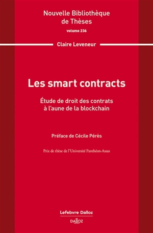 Les smart contracts : étude de droit des contrats à l'aune de la blockchain - Claire Leveneur