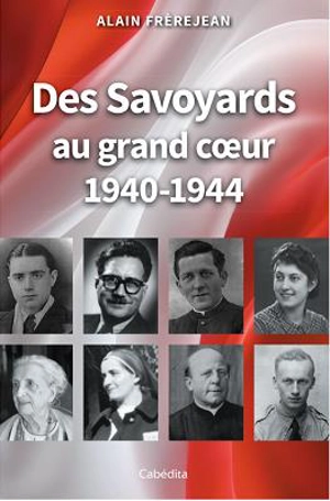 Des Savoyards au grand coeur : 1940-1944 - Alain Frerejean