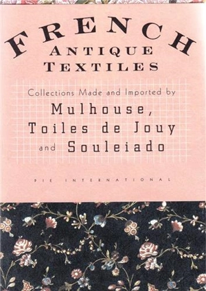 French Antique Textiles : Mulhouse, Toiles de Jouy and Souleiado - Emi Necozawa