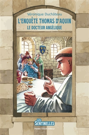 L'enquête Thomas d'Aquin : le docteur angélique - Véronique Duchâteau