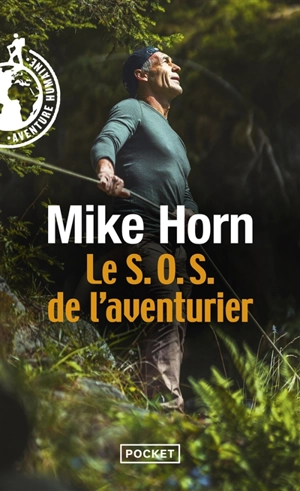 Le SOS de l'aventurier - Mike Horn