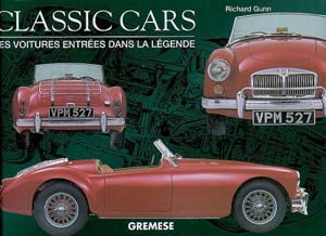 Classic cars : les voitures entrées dans la légende - Richard Gunn