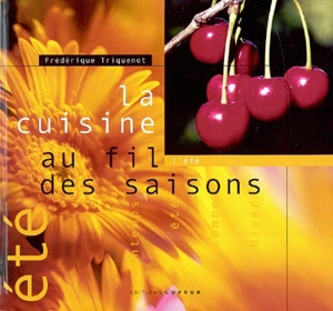 La cuisine au fil des saisons. Vol. 2004. L'été - Frédérique Triquenot