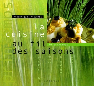 La cuisine au fil des saisons. Vol. 2003. Le printemps - Frédérique Triquenot