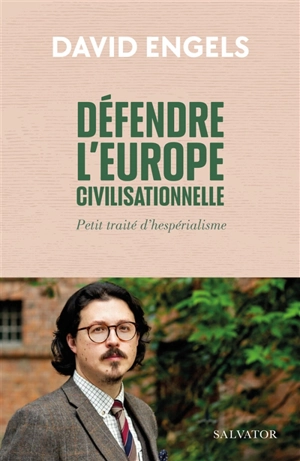 Défendre l'Europe civilisationnelle : petit traité d'hespérialisme - David Engels