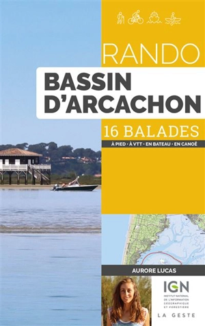 Rando bassin d'Arcachon : 16 balades : à pied, à VTT, en bateau, en canoë - Aurore Lucas