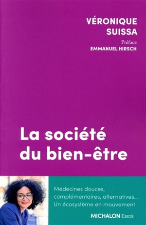 La société du bien-être : médecines douces, complémentaires, alternatives... un écosystème en mouvement - Véronique Suissa