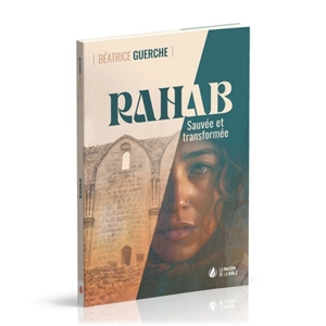 Rahab : sauvée et transformée - Béatrice Guerche