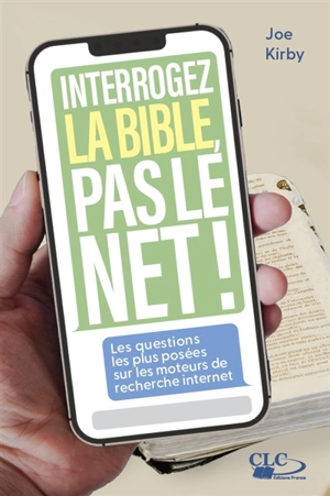 Interrogez la Bible, pas le Net ! : les questions les plus posées sur les moteurs de recherche Internet - Joe Kirby