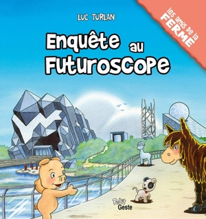 Les amis de la ferme. Enquête au Futuroscope - Luc Turlan