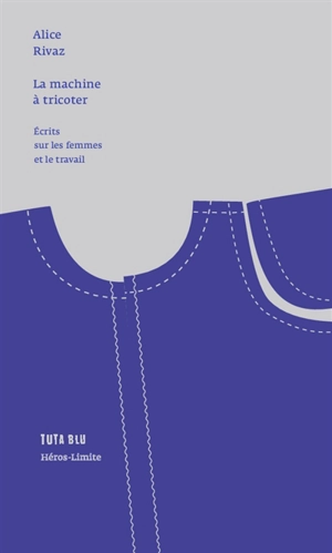 La machine à tricoter : écrits sur les femmes et le travail - Alice Rivaz