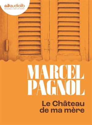 Souvenirs d'enfance. Vol. 2. Le château de ma mère - Marcel Pagnol