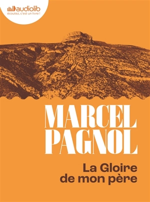 Souvenirs d'enfance. Vol. 1. La gloire de mon père - Marcel Pagnol