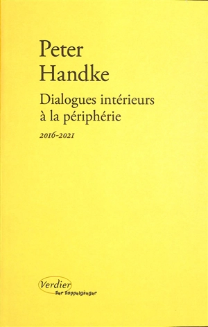 Dialogues intérieurs à la périphérie : 2016-2021 - Peter Handke