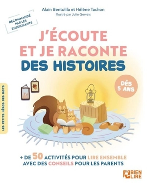 J'écoute et je raconte des histoires : + de 50 activités pour lire ensemble avec des conseils pour les parents : dès 5 ans - Alain Bentolila