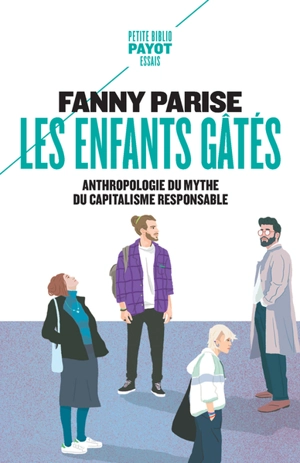 Les enfants gâtés : anthropologie du mythe du capitalisme responsable - Fanny Parise