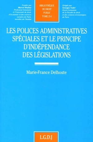 Les polices administratives spéciales et le principe d'indépendance des législations - Marie-France Delhoste