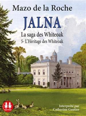 Jalna : la saga des Whiteoak. Vol. 5. L'héritage des Whiteoak - Mazo De la Roche