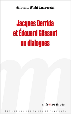 Jacques Derrida et Edouard Glissant en dialogues - Aliocha Wald Lasowski