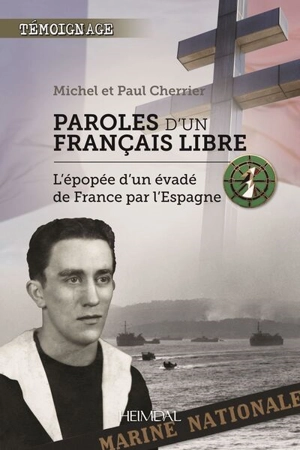 Paroles d'un Français libre : l'épopée d'un évadé de France par l'Espagne - Michel Cherrier