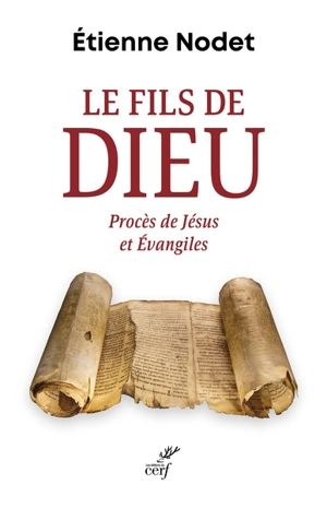 Le fils de Dieu : procès de Jésus et Evangiles - Etienne Nodet