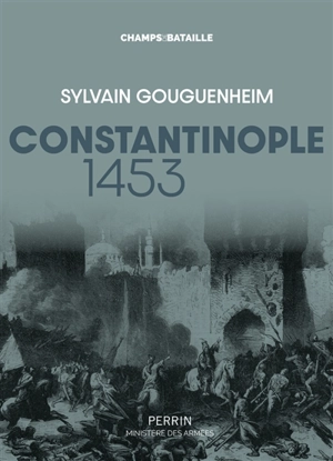 Constantinople 1453 : la ville est tombée ! - Sylvain Gouguenheim