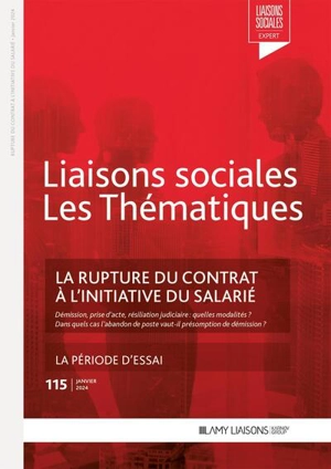 Liaisons sociales. Les thématiques, n° 115. La rupture du contrat à l'initiative du salarié : les ruptures conventionnelles collectives. La période d'essai