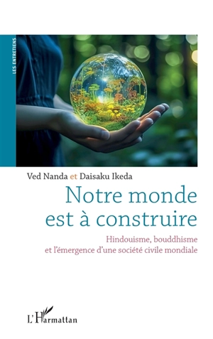 Notre monde est à construire : hindouisme, bouddhisme et l'émergence d'une société civile mondiale - Ved Nanda