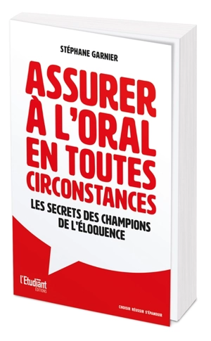 Assurer à l'oral en toutes circonstances : les secrets des champions de l'éloquence - Stéphane Garnier