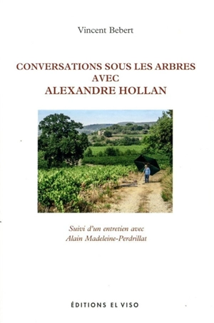 Conversations sous les arbres avec Alexandre Hollan - Vincent Bebert