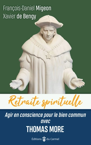 Agir en conscience pour le bien commun avec Thomas More - François-Daniel Migeon