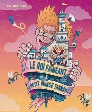 Le roi fainéant et le petit prince tannant - Palladino, Luca