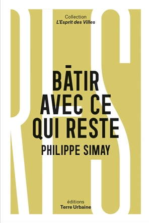 Bâtir avec ce qui reste : quelles ressources pour sortir de  de l'extractivisme - Philippe Simay