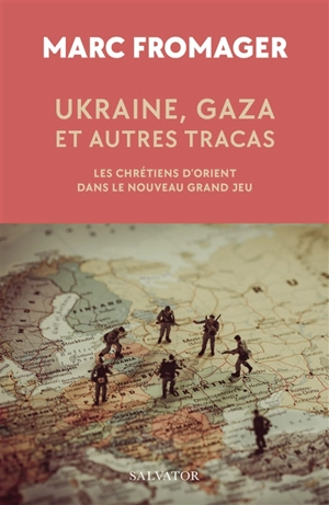 Ukraine, Gaza et autres tracas : les chrétiens d'Orient dans le nouveau grand jeu - Marc Fromager