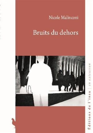 Bruits du dehors : séquences - Nicole Malinconi