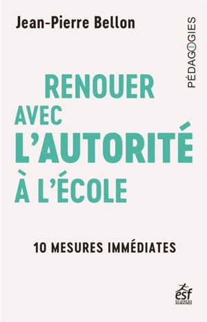 Renouer avec l'autorité à l'école : 10 mesures immédiates - Jean-Pierre Bellon