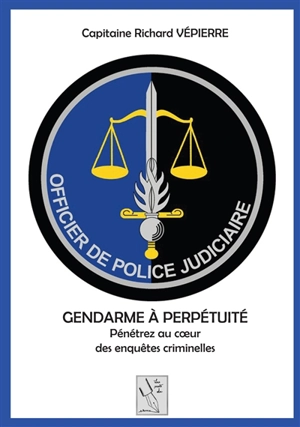 GENDARME A PERPETUITE - RICHARD VEPIERRE