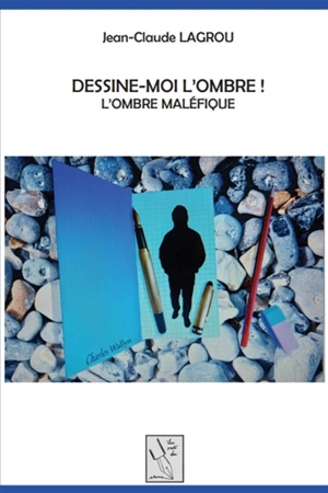 DESSINE-MOI L'OMBRE : L'OMBRE MALEFIQUE - JEAN CLAUDE LAGROU