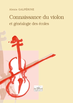 Connaissance du violon et généalogie des écoles - Alexis Galpérine