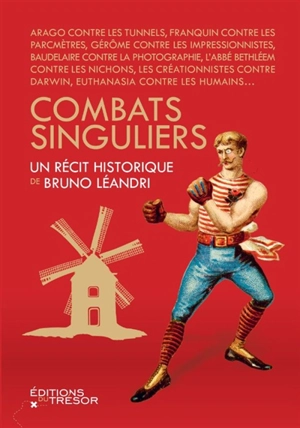 Combats singuliers : luttes insolites, croisades privées, barouds d'honneur et autres quêtes impossibles : Arago contre les tunnels, Franquin contre les parcmètres, Gérôme contre les impressionnistes... - Bruno Léandri